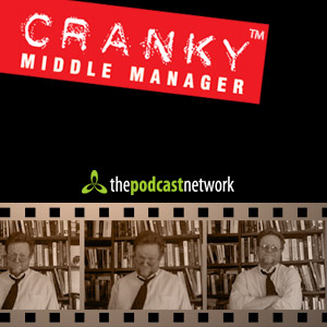 The Cranky Middle Manager Show