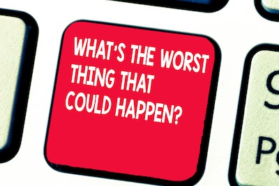 What's the worst thing that could happen?
